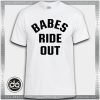 Buy Tshirt Babes Ride Out Tshirt Womens Tshirt Mens Tees Size S-3XL