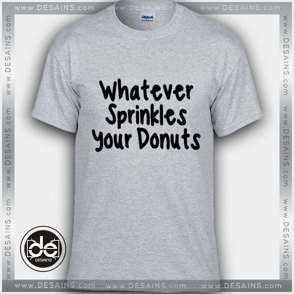 Buy Tshirt Whatever Springles Your Donut Tshirt Womens Tshirt Mens Tees Size S 3XL Sport Grey