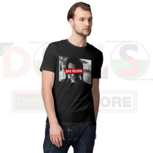 Bye Felicia Ice Cube inspired graphic t-shirt streetwear style