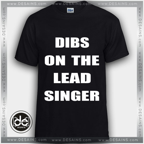 Buy Tshirt Dibs On The Lead Singer Tshirt Womens Tshirt Mens Tees Size S-3XL