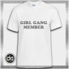 Buy Tshirt Girl Gang Member Tshirt Womens Tshirt Mens Tees Size S-3XL
