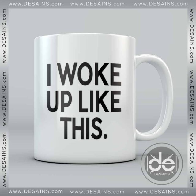 Buy Mug I Woke Up Like This