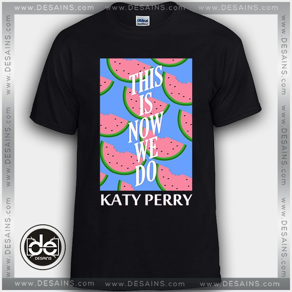 Buy Tshirt Katy Perry This Is How We Do Tshirt Womens Tshirt Mens Tees Size S-3XL