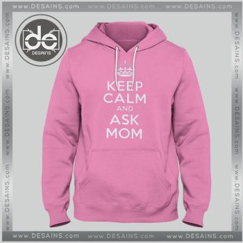 Buy Hoodies Keep Calm and ask MOM Mother’s day Gift Hoodie Adult Unisex