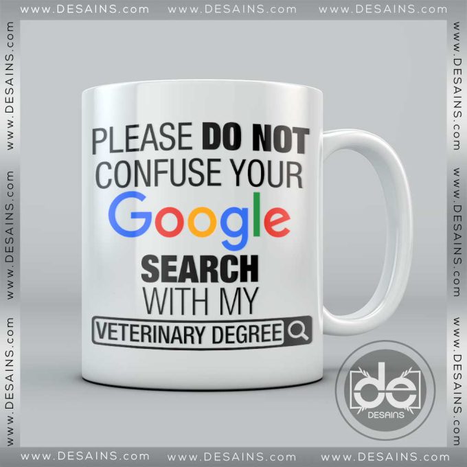 Buy Custom Coffee Mug Please Do Not Confuse Your Google Search With My Veterinary Degree Mug