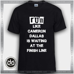 Buy Tshirt Run like Cameron Dallas is waiting at the Finish line Tshirt Womens Tshirt Mens