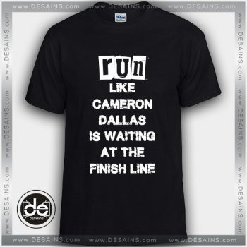Buy Tshirt Run like Cameron Dallas is waiting at the Finish line Tshirt Womens Tshirt Mens