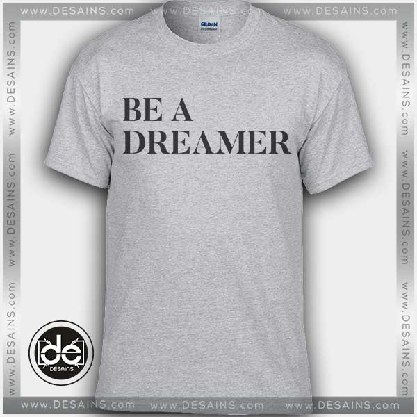 Buy Tshirt Be A Dreamer T shirt Design Custom Shirt Size S-3XL