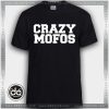 Buy Tshirt Crazy Mofos Funny Tshirt Print Womens Mens Size S-3XL