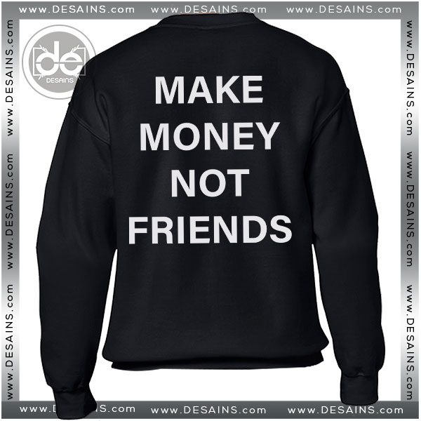 Best Tee Shirt Dress Make Money Not Friends Sweatshirt Review