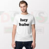 Hey Babe Funny T-Shirt – Playful Statement Streetwear