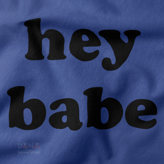 hey babe funny t-shirt graphic