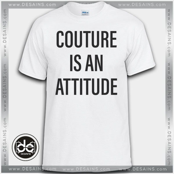 Cheap Tee Shirt Dress Couture Is an Attitude Custom T-Shirt