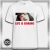 Cheap Tee Shirt Life Is Boring