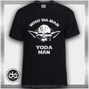 Cheap Tee Shirt Who Da Man Yoda Man Custom T-shirt