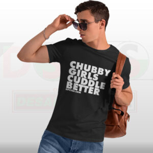 Chubby Girls Cuddle Better T-Shirt – Body Positive Graphic Tee