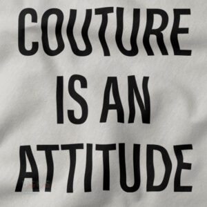 Couture Is an Attitude graphic fashion t-shirt