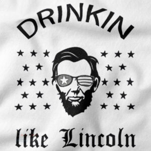 Drinkin like Lincoln funny graphic tee shirt