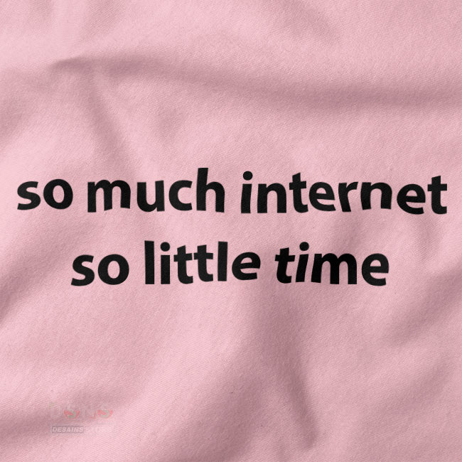 So Much Internet So Little Time funny quote t-shirt
