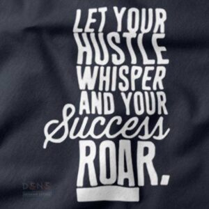 let your hustle whisper t-shirt quote