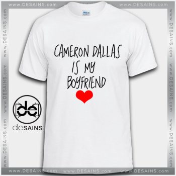 Cheap Graphic Tee Shirts Cameron Dallas is my Boyfriend