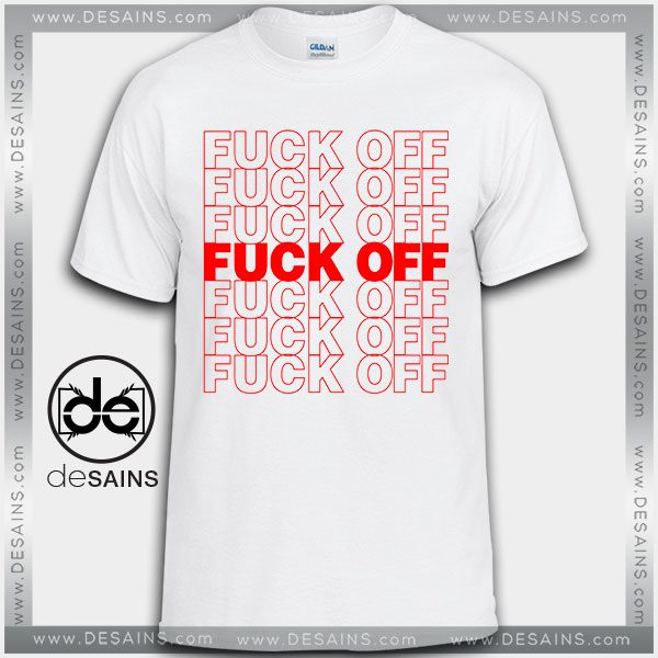 Cheap Graphic Tee Shirts Fuck Off Fuck Tshirt On Sale