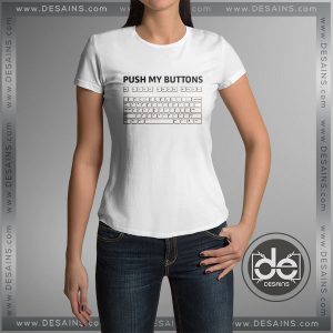 Cheap Graphic Tee Shirts Push my Buttons Tshirt On Sale