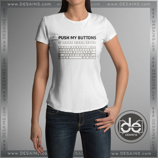Cheap Graphic Tee Shirts Push my Buttons Tshirt On Sale