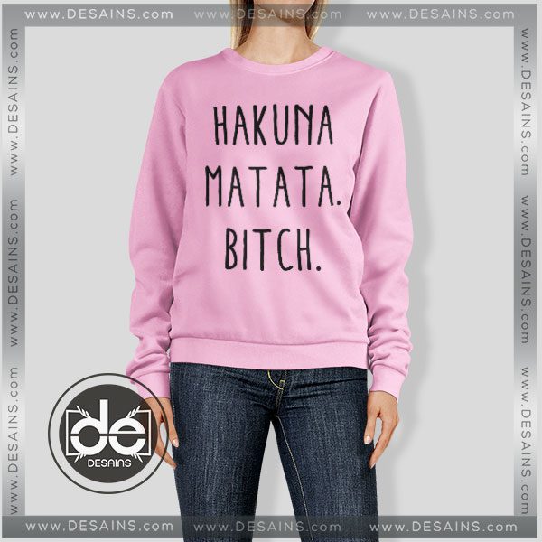 Cheap Sweatshirt Hakuna Matata Bitch Sweater On Sale