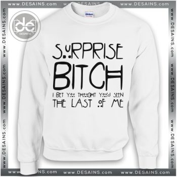 Cheap Sweatshirt Surprise Bitch I Bet You Sweater Shop