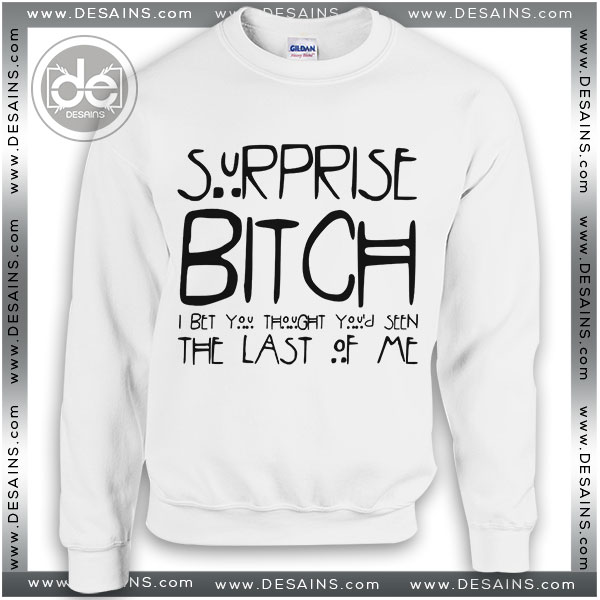 Cheap Sweatshirt Surprise Bitch I Bet You Sweater Shop