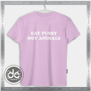 Cheap Tee Shirt Dress Eat Pussy Not Animals Tshirt