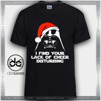 Cheap Tshirt Darth Vader I Find Your Lack of Cheer Disturbing On Sale