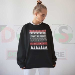 Don’t Be Tachy Nurse Ugly Christmas Sweater – Funny Holiday