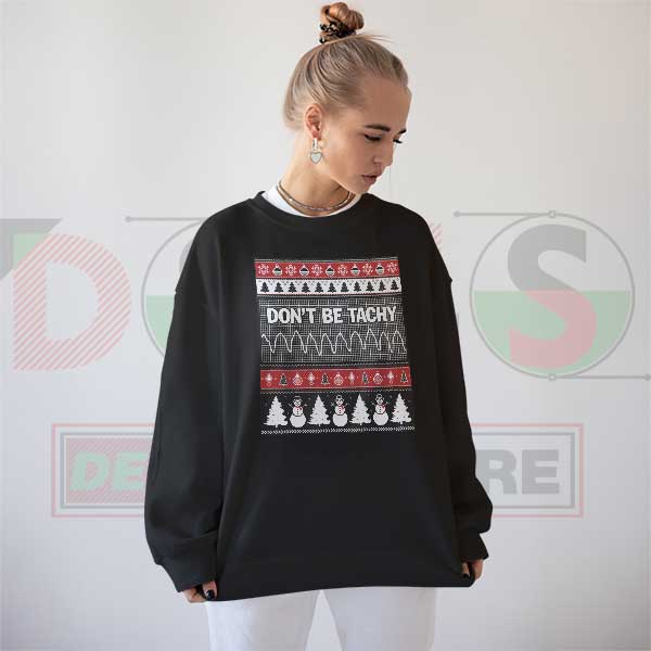Don’t Be Tachy Nurse Ugly Christmas Sweater – Funny Holiday