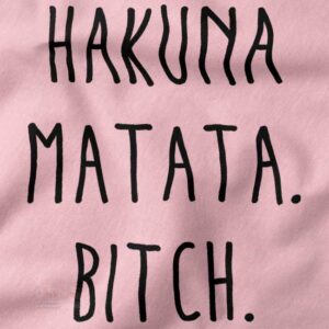 Hakuna Matata Bitch funny sweatshirt streetwear