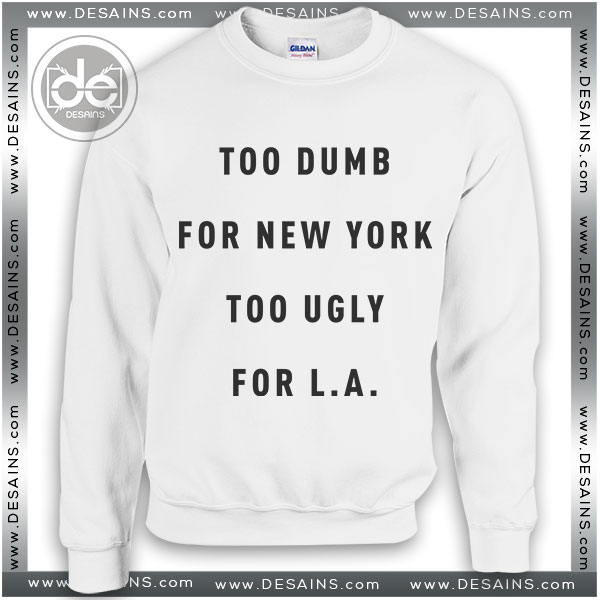 Sweatshirt Too Dumb for New York City Too Ugly for LA Waylon Jennings