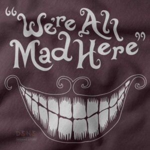 We’re All Mad Here quote graphic tee