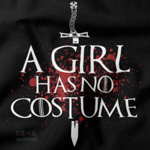 A Girl Has No Costume GOT inspired graphic T-shirt