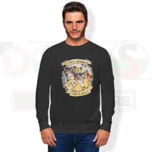 Cats Against Cat Calls Funny Sweatshirt – Cute Protest Vibes