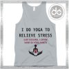 Cheap Graphic Tank Top I Do Yoga to Relieve Stress