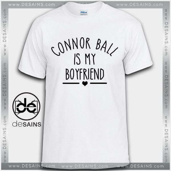 Cheap Graphic Tee Shirts Connor Ball Is My Boyfriend on Sale