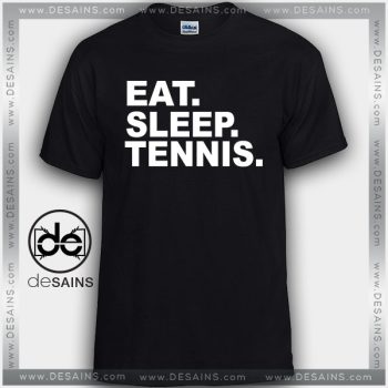 Cheap Graphic Tee Shirts Eat Sleep Tennis Tshirt On Sale