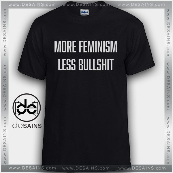 Cheap Graphic Tee Shirts More Feminism Less Bullshit