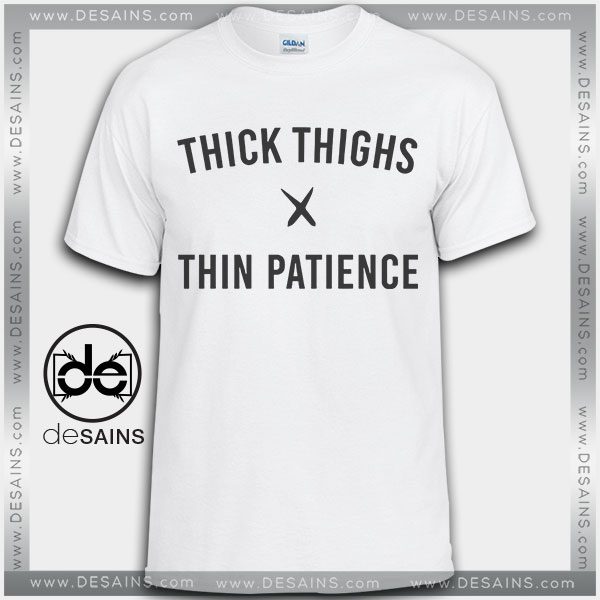 Cheap Graphic Tee Shirts Thick Things Thin Patience on Sale