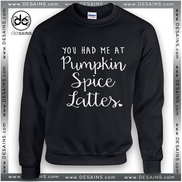 Cheap Sweatshirt Halloween You Had Me At Pumpkin Spice Lattes