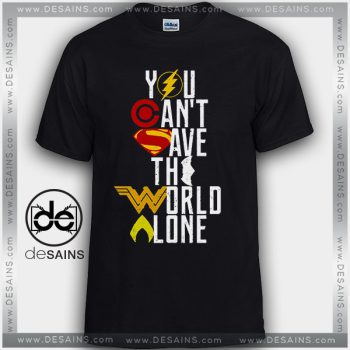 Cheap Tee Shirts You cant save the world alone Justice League
