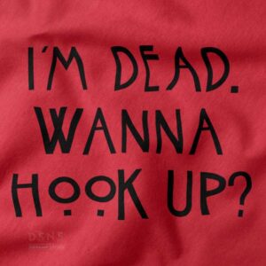 I’m Dead Wanna Hook Up graphic t-shirt