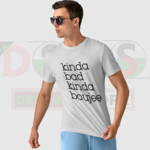 Kinda Bad Kinda Boujee T-Shirt – Confident Streetwear Tee