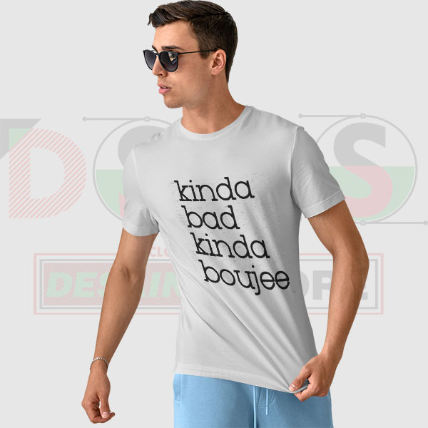 Kinda Bad Kinda Boujee T-Shirt – Confident Streetwear Tee